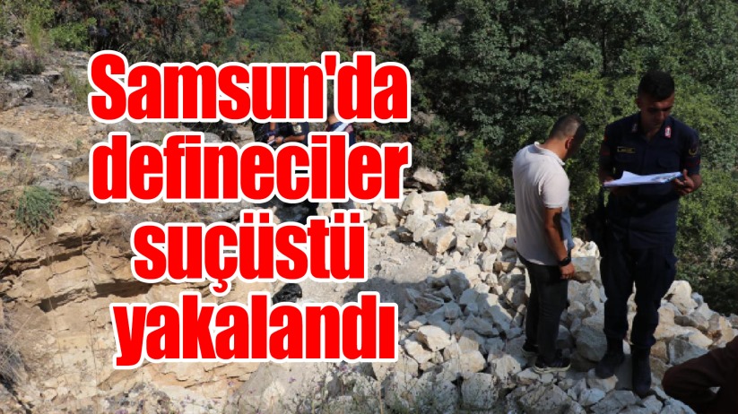 Samsun'da defineciler suçüstü yakalandı