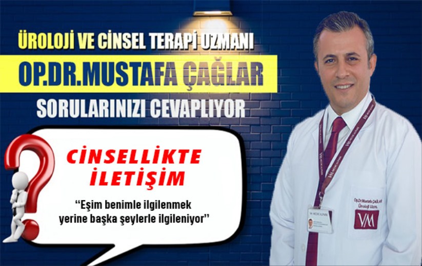 Op. Dr. Mustafa Çağlar cinsel konularda sorularınızı yanıtlıyor