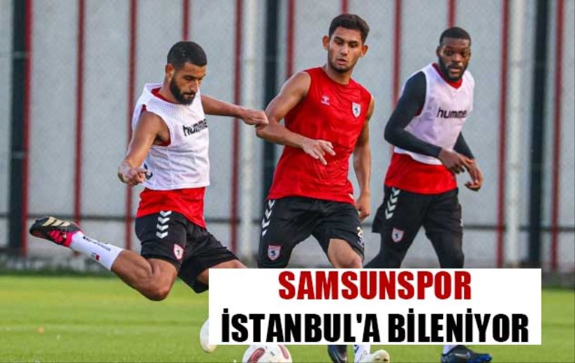Samsunspor İstanbul'a Bileniyor