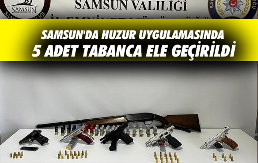 Samsun'da huzur uygulamasında 5 adet tabanca ele geçirildi