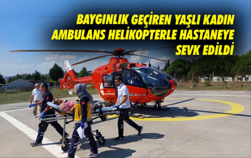 Samsun'da baygınlık geçiren yaşlı kadın ambulans helikopterle hastaneye sevk edildi