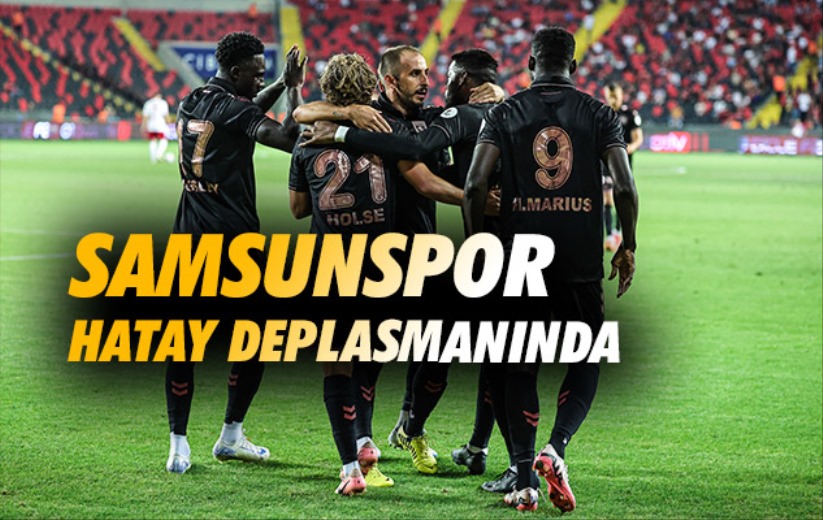 Samsunspor Hatay Deplasmanında 