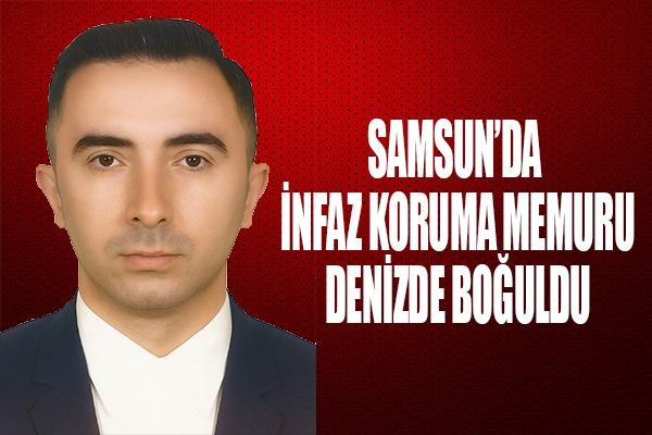 Samsun'da denize giren infaz koruma memuru boğuldu