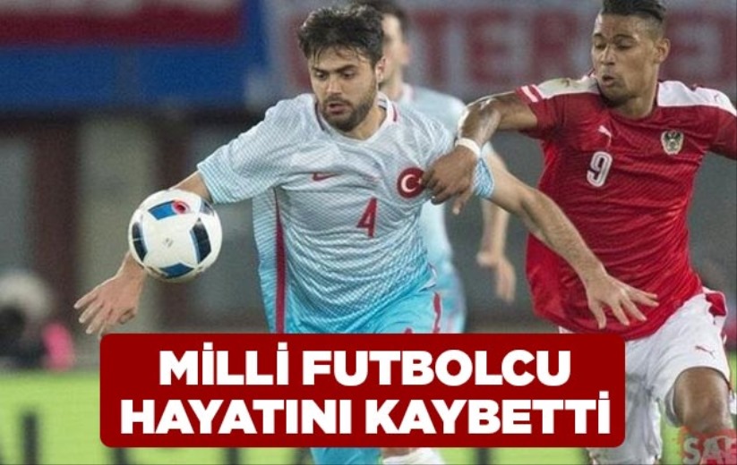 Milli futbolcu hayatını kaybetti