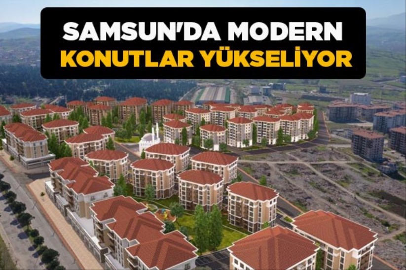 Samsun'da modern konutlar yükseliyor