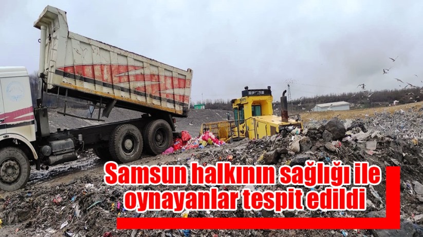 Samsun halkının sağlığı ile oynayanlar tespit edildi