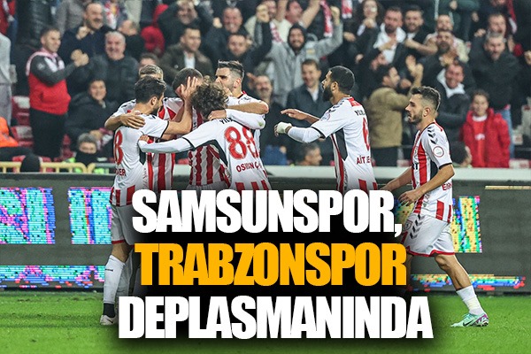 Samsunspor, Trabzonspor Deplasmanında