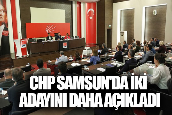 CHP Samsun'da iki adayını daha açıkladı