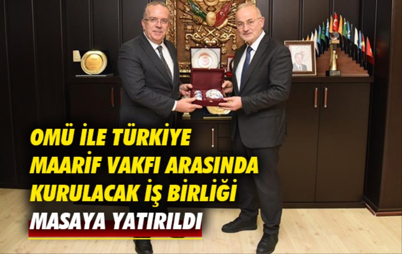 OMÜ ile Türkiye Maarif Vakfı arasında kurulacak iş birliği masaya yatırıldı