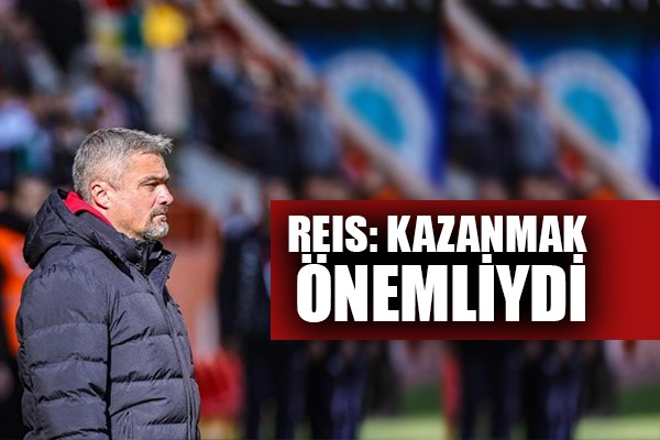 Reis: Kazanmak Önemliydi