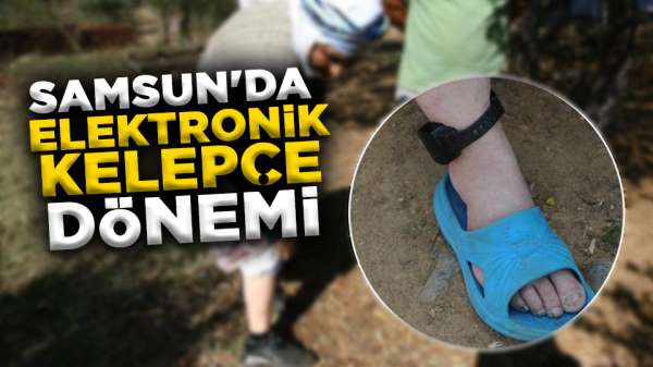 Samsun haber- Samsun'da elektronik kelepçe dönemi