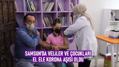 Samsun'da veliler ve çocukları el ele korona aşısı oldu