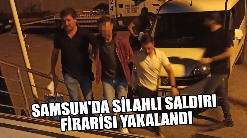 Samsun'da silahlı saldırı firarisi yakalandı