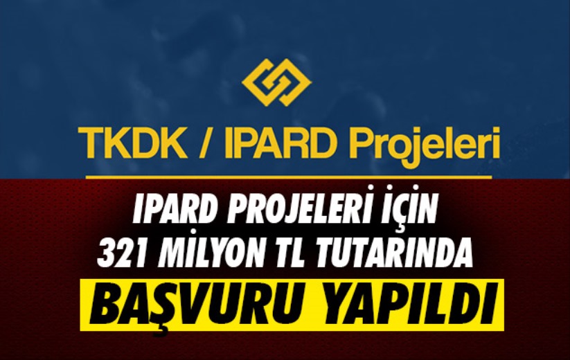 IPARD projeleri için 321 milyon TL tutarında başvuru yapıldı