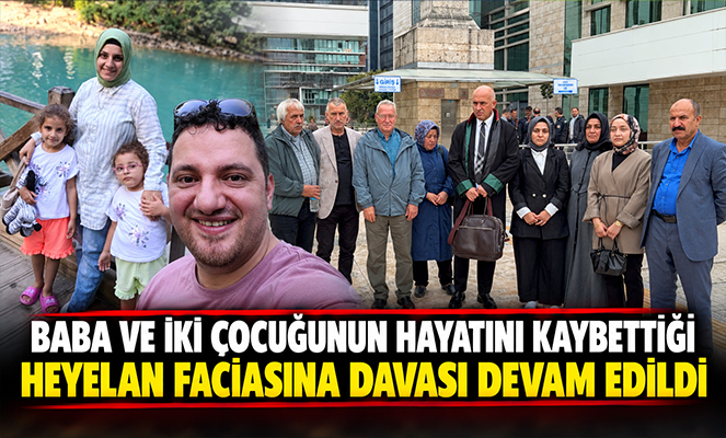 Baba ve iki çocuğunun hayatını kaybettiği heyelan faciası davasına devam edildi