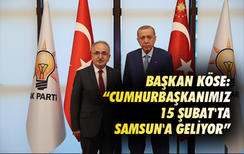 Başkan Köse: 'Cumhurbaşkanımız 15 Şubat'ta Samsun'a Geliyor' 