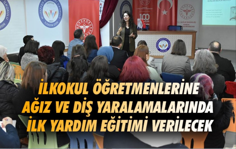 Samsun'da İlkokul öğretmenlerine ağız ve diş yaralamalarında ilk yardım eğitimi verilecek