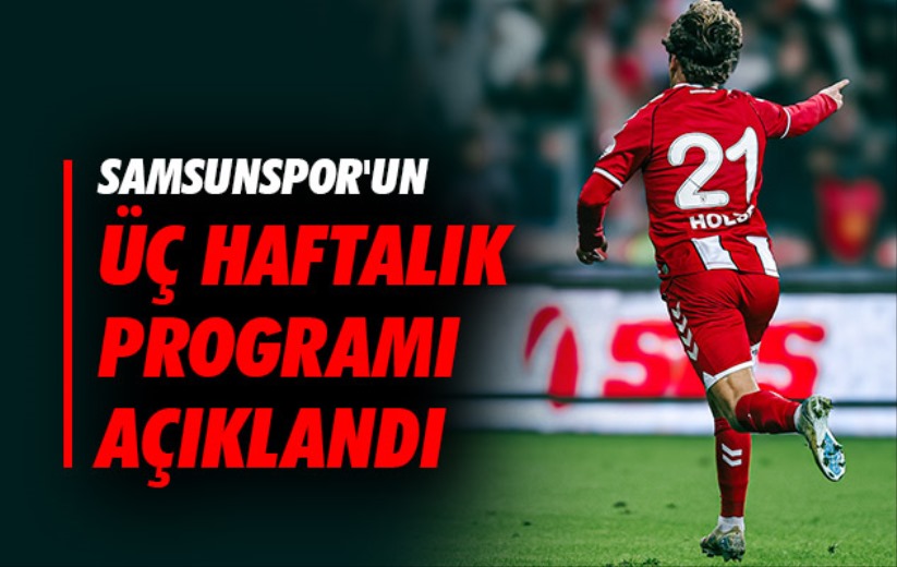 Samsunspor'un Üç Haftalık Programı Açıklandı 