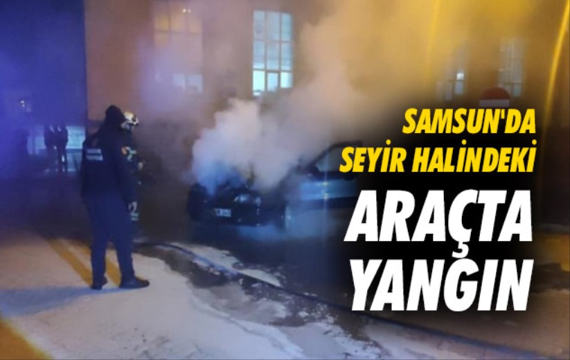 Samsun'da seyir halindeki araçta yangın
