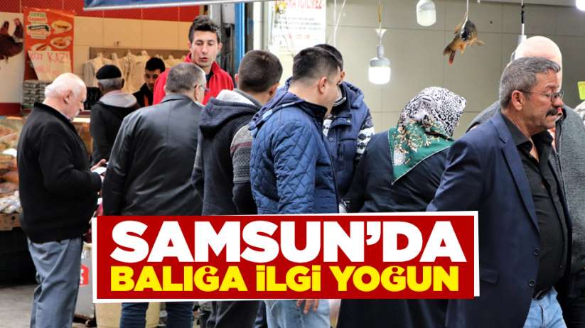 Samsun'da balığa ilgi yoğun 