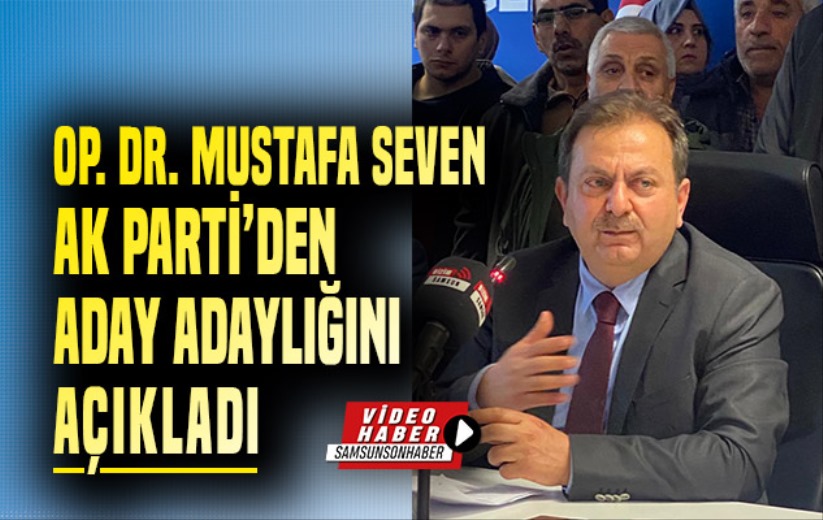 Op. Dr. Mustafa Seven AK Parti'den Aday Adaylığını açıkladı
