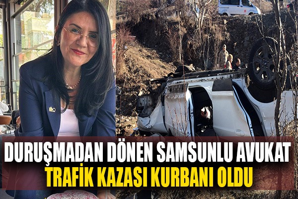 Duruşmadan dönen Samsunlu avukat trafik kazası kurbanı oldu
