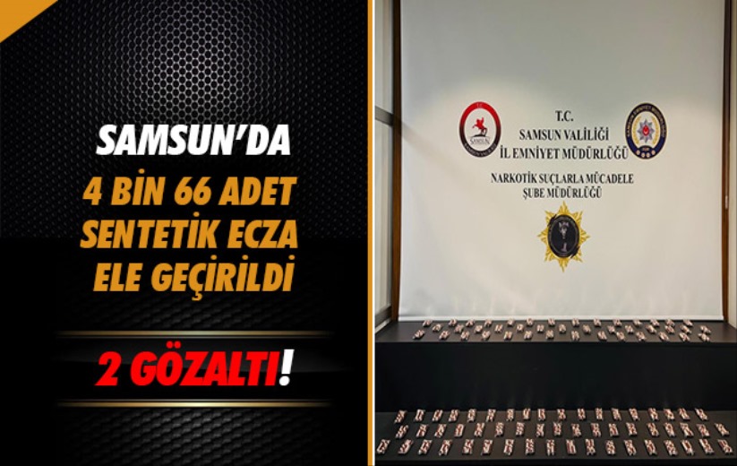Samsun'da 4 bin 66 adet sentetik ecza ele geçirildi