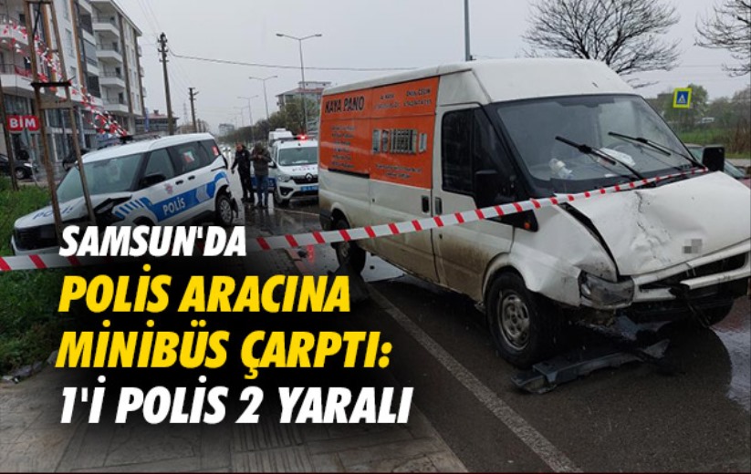 Samsun'da polis aracına minibüs çarptı: 1'i polis 2 yaralı