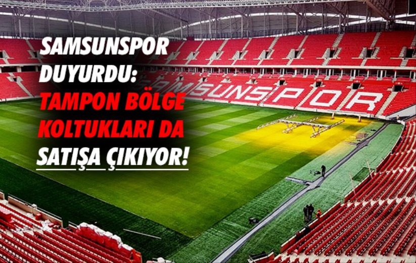 Samsunspor duyurdu: Tampon bölge koltukları da satışa çıkıyor!