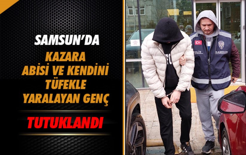 Samsun'da kazara abisi ve kendini tüfekle yaralayan genç tutuklandı