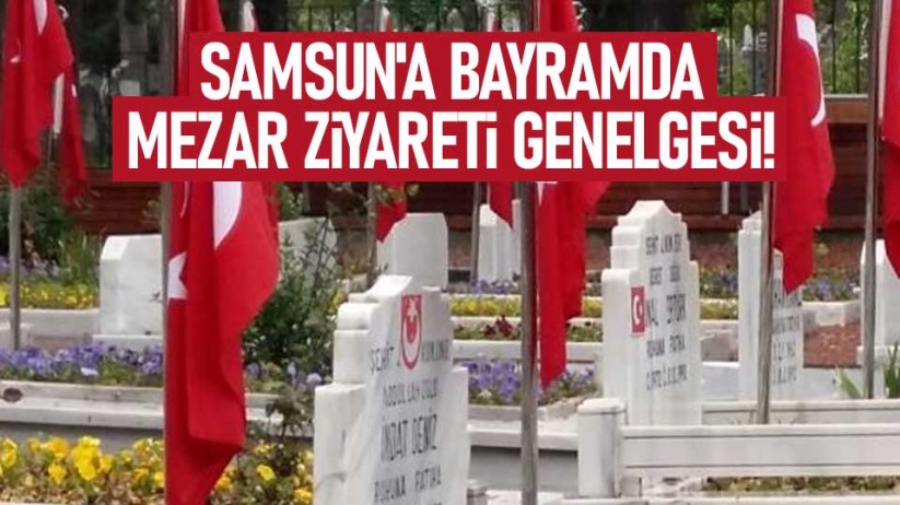 Samsun'a bayramda mezar ziyareti genelgesi!