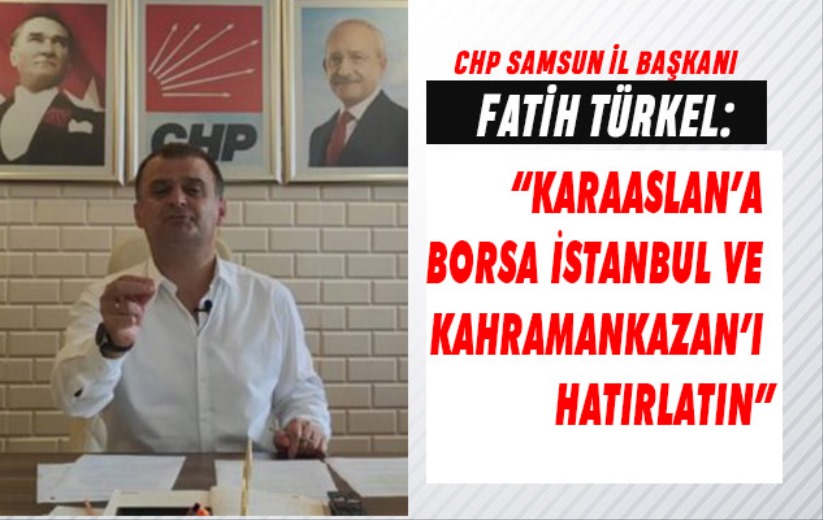 Fatih Türkel; 'Karaaslan'a Borsa İstanbul ve Kahramankazan'ı hatırlatın'