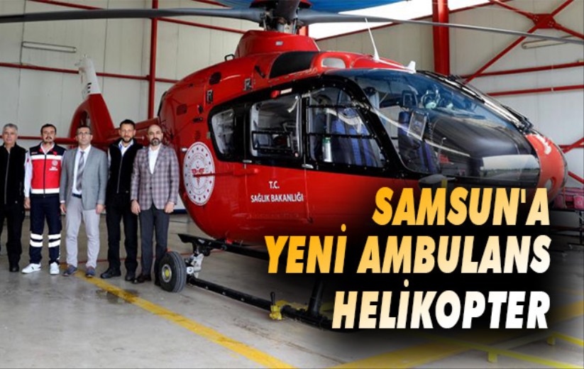 Samsun'a yeni ambulans helikopter