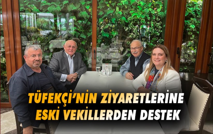 Tüfekçi'nin Ziyaretlerine Eski Vekillerden Destek