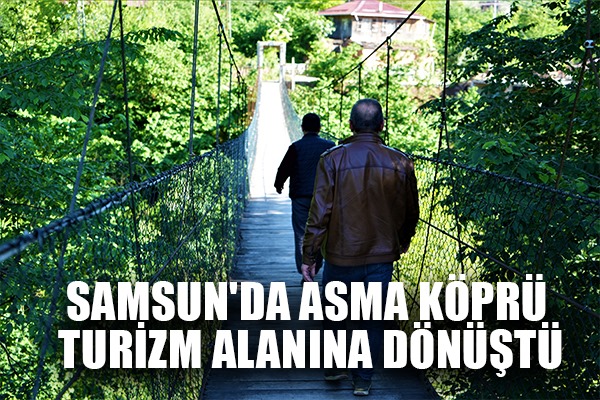 Samsun'da asma köprü turizm alanına dönüştü