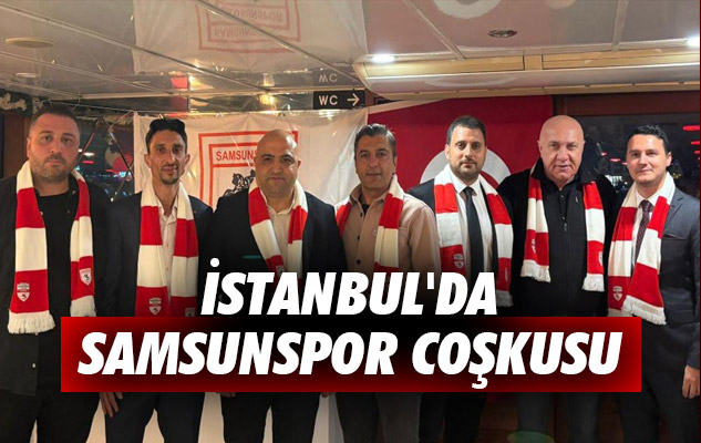 İstanbul'da Samsunspor Coşkusu