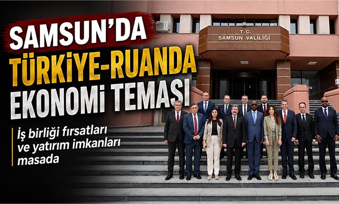 Samsun'da Türkiye-Ruanda ekonomi teması