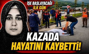 İşe başlayacağı ilk gün kazada hayatını kaybetti