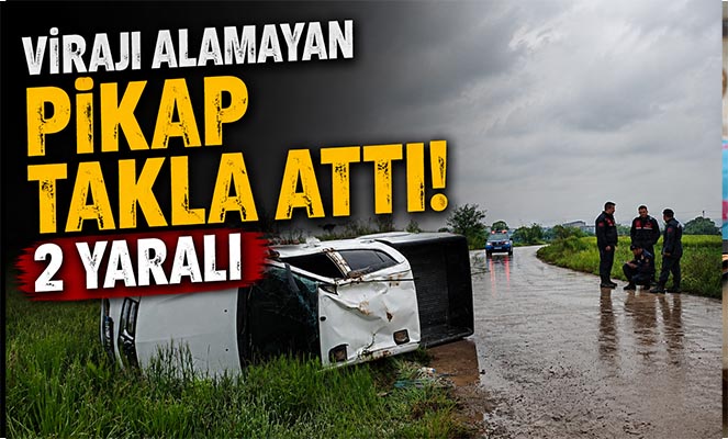 Virajı alamayan pikap takla attı: 2 yaralı