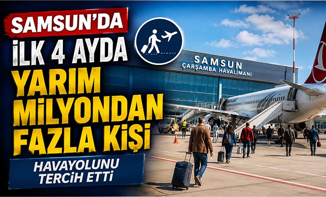 Samsun'da ilk 4 ayda yarım milyondan fazla kişi havayolunu tercih etti