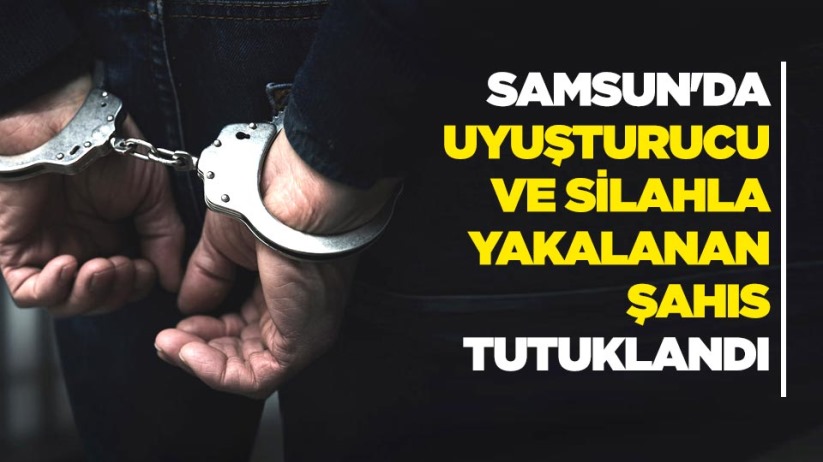 Samsun'da uyuşturucu ve silahla yakalanan şahıs tutuklandı