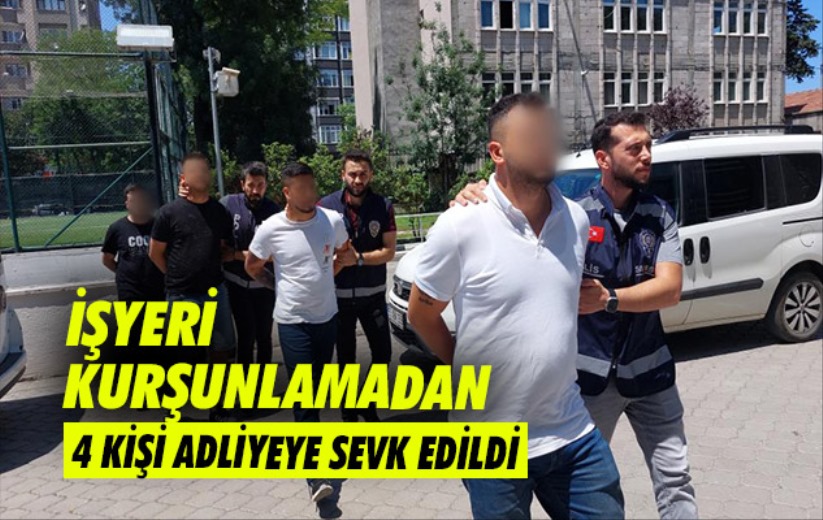 Samsun'da işyeri kurşunlamadan 4 kişi adliyeye sevk edildi