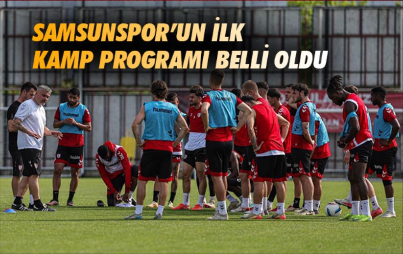 Samsunspor'un ilk kamp programı belli oldu