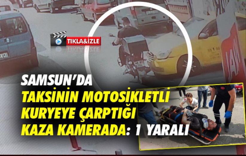 Samsun'da taksinin motosikletli kuryeye çarptığı kaza kamerada: 1 yaralı