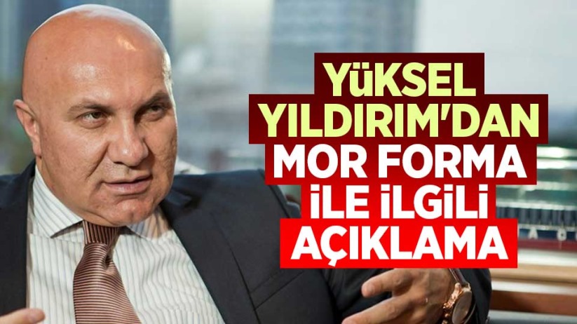 Yüksel Yıldırım'dan mor forma ile ilgili açıklama