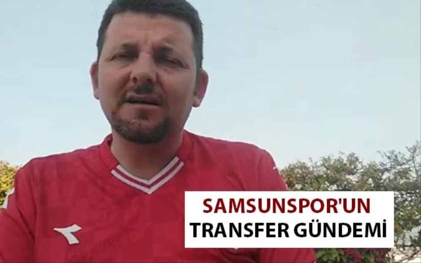 Samsunspor'un Transfer Gündemi