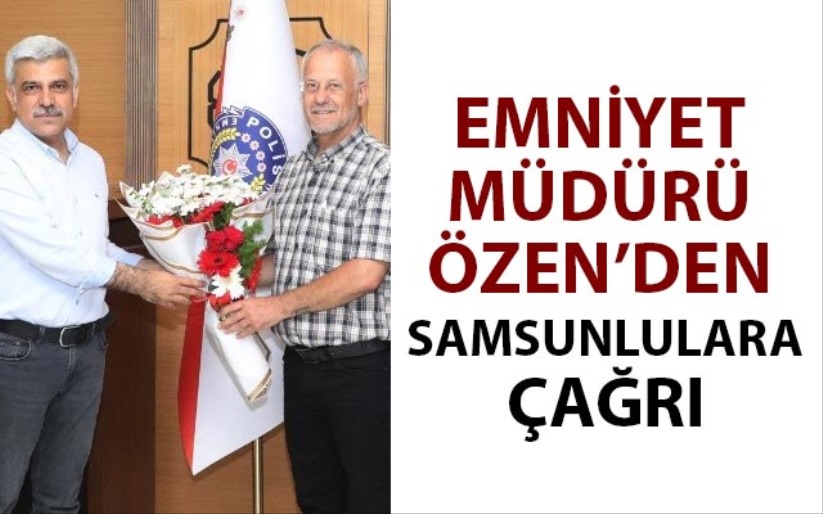 Emniyet Müdürü Özen'den Samsunlulara çağrı