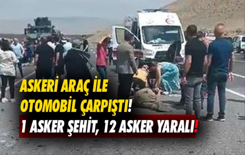 Askeri araç ile otomobil çarpıştı! 1 asker şehit, 12 asker yaralı