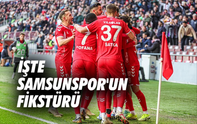 İşte Samsunspor'un Fikstürü