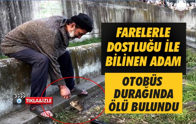 Samsun'da farelerle dostluğu ile bilinen adam, otobüs durağında ölü bulundu